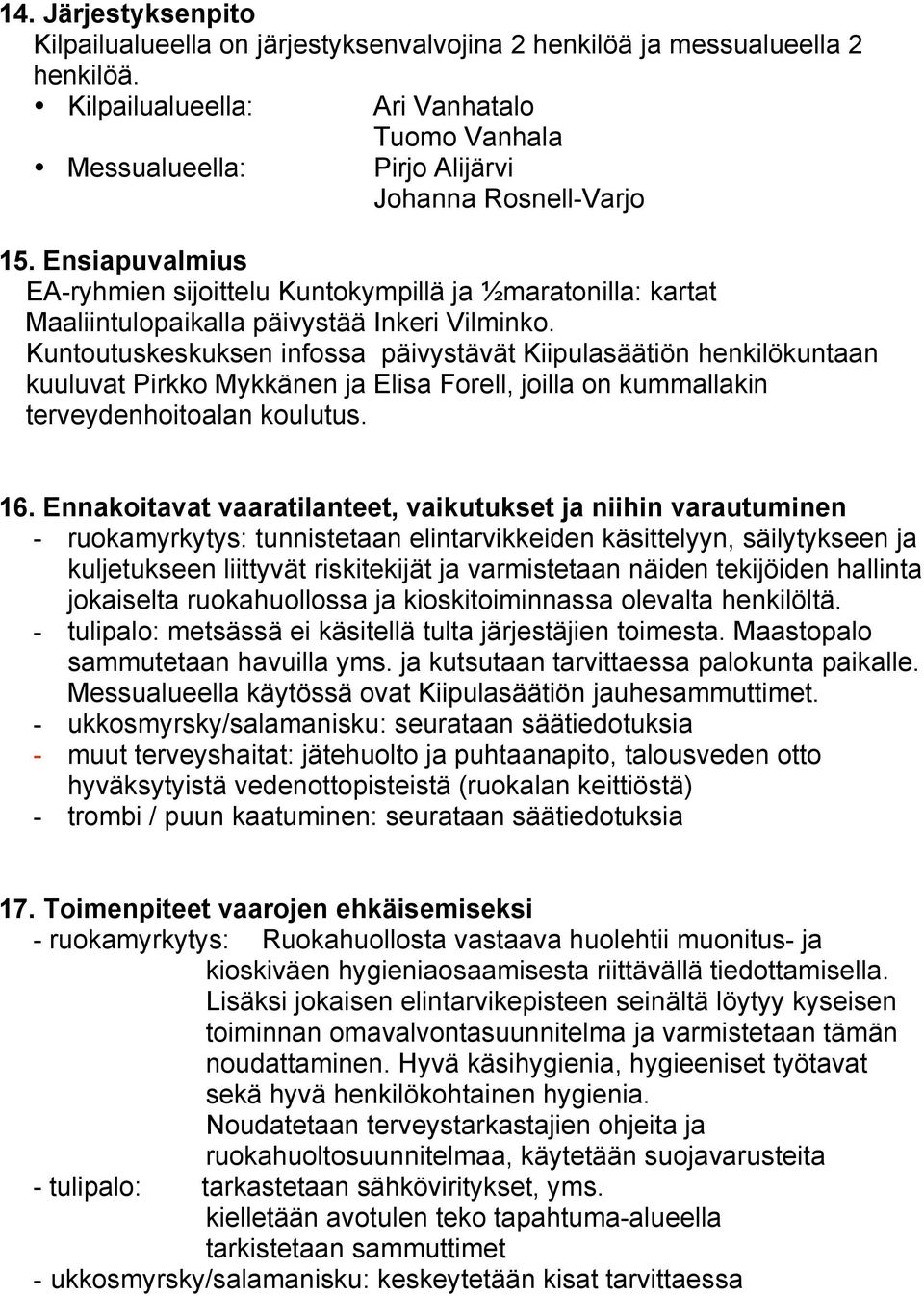 Ensiapuvalmius EA-ryhmien sijoittelu Kuntokympillä ja ½maratonilla: kartat Maaliintulopaikalla päivystää Inkeri Vilminko.