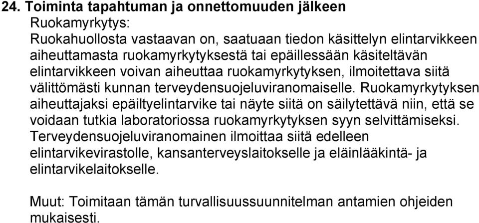 Ruokamyrkytyksen aiheuttajaksi epäiltyelintarvike tai näyte siitä on säilytettävä niin, että se voidaan tutkia laboratoriossa ruokamyrkytyksen syyn selvittämiseksi.