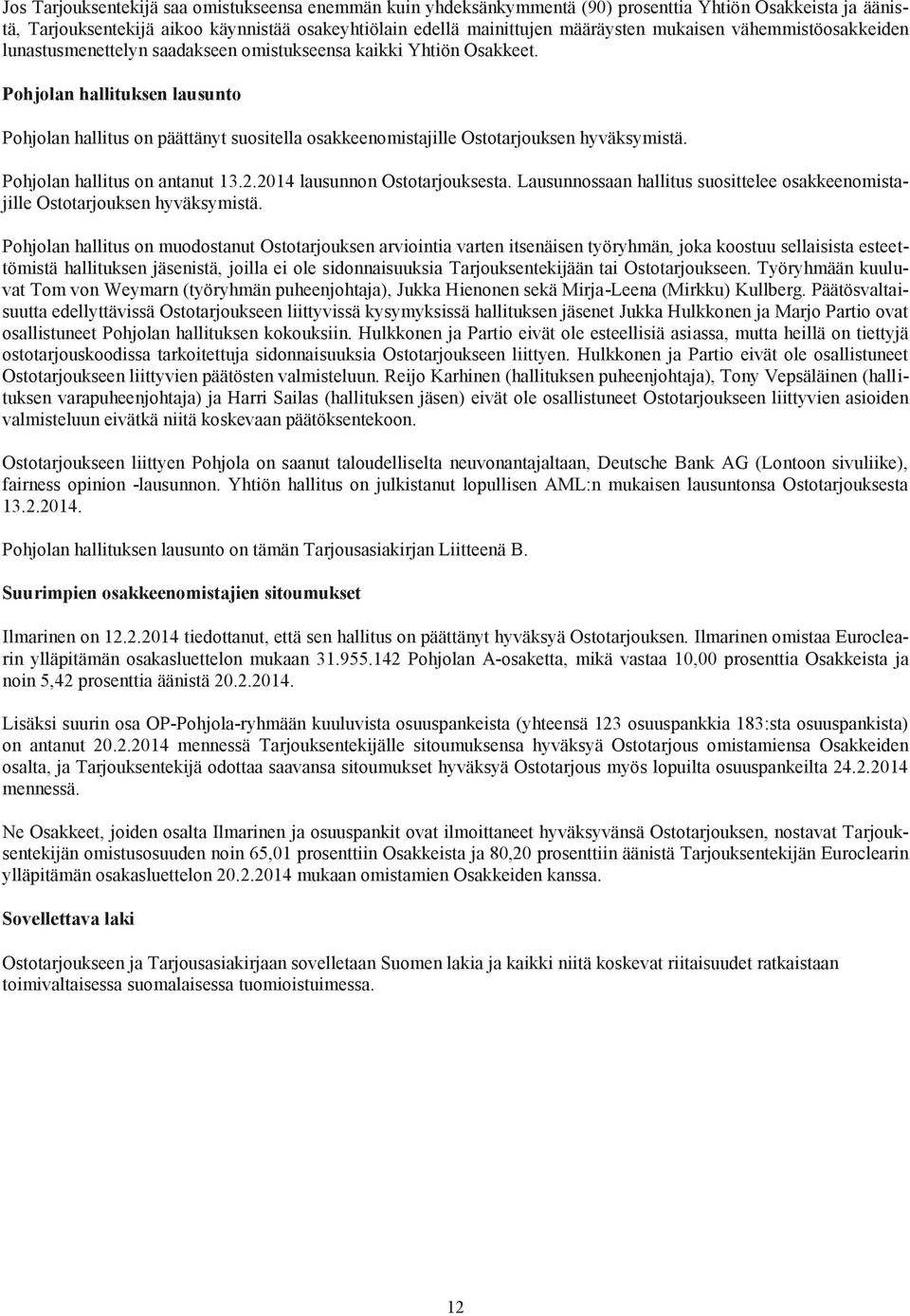 Pohjolan hallituksen lausunto Pohjolan hallitus on päättänyt suositella osakkeenomistajille Ostotarjouksen hyväksymistä. Pohjolan hallitus on antanut 13.2.2014 lausunnon Ostotarjouksesta.