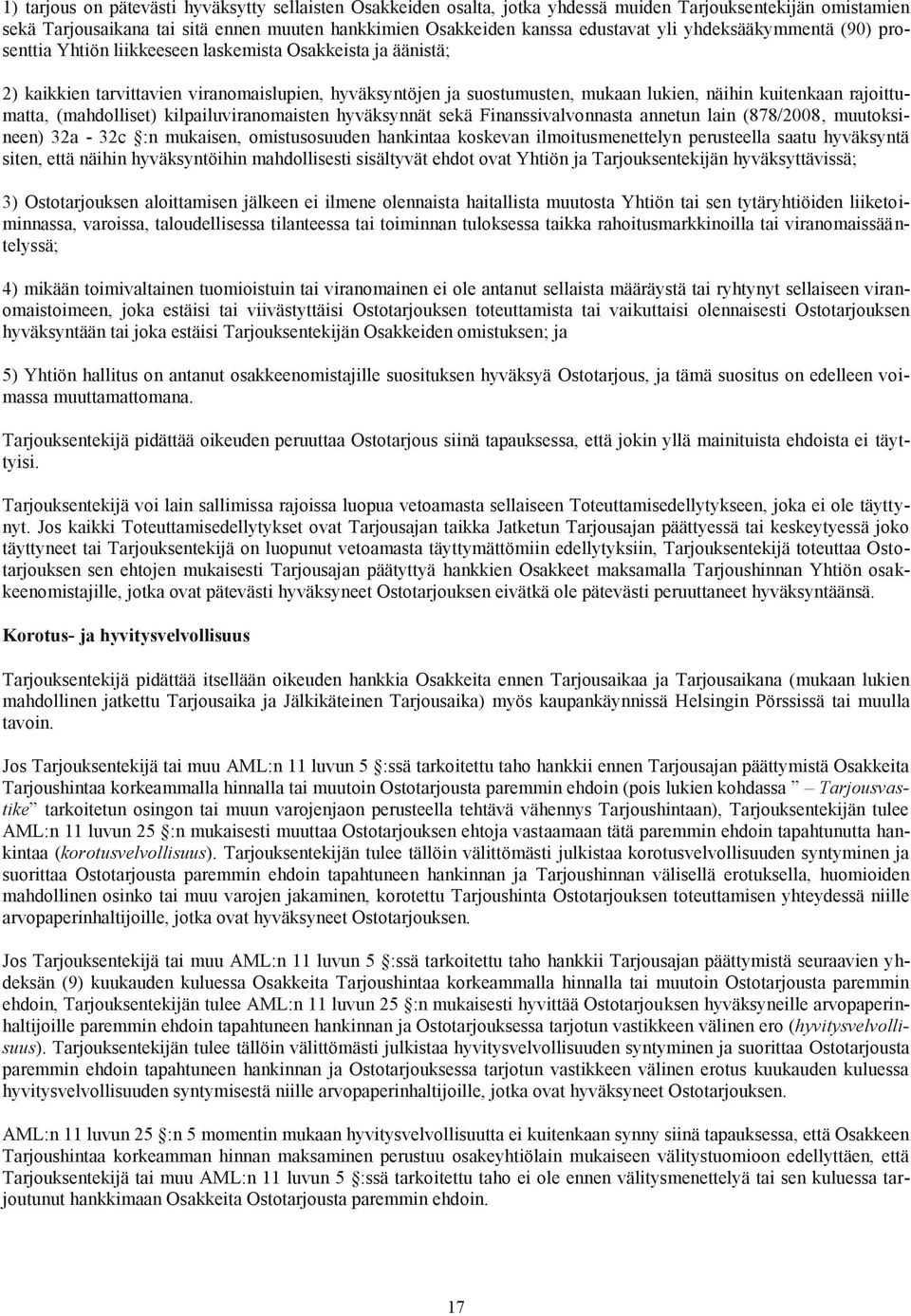 rajoittumatta, (mahdolliset) kilpailuviranomaisten hyväksynnät sekä Finanssivalvonnasta annetun lain (878/2008, muutoksineen) 32a - 32c :n mukaisen, omistusosuuden hankintaa koskevan