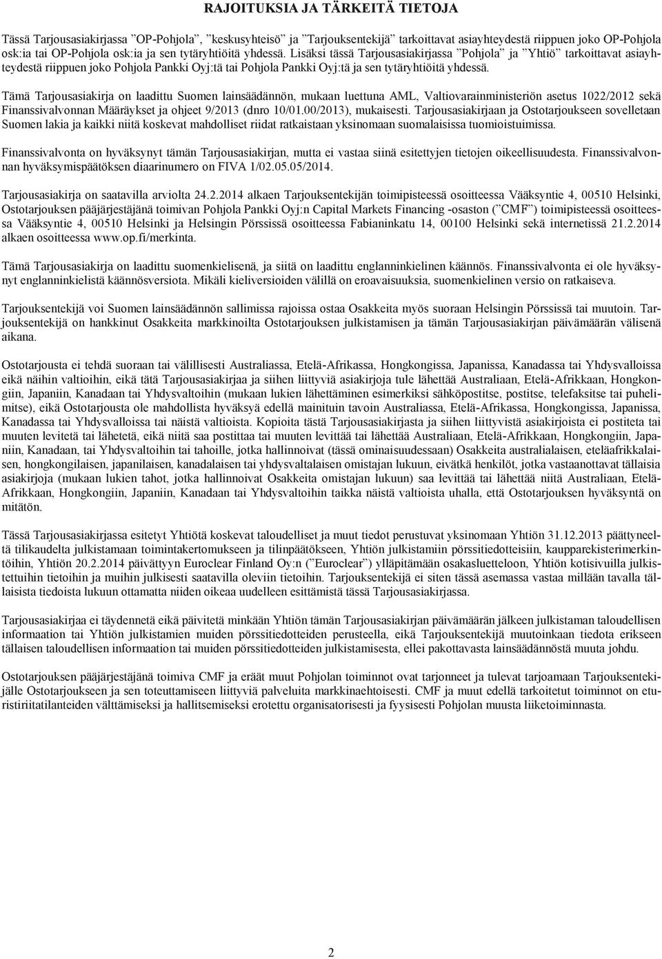 Tämä Tarjousasiakirja on laadittu Suomen lainsäädännön, mukaan luettuna AML, Valtiovarainministeriön asetus 1022/2012 sekä Finanssivalvonnan Määräykset ja ohjeet 9/2013 (dnro 10/01.