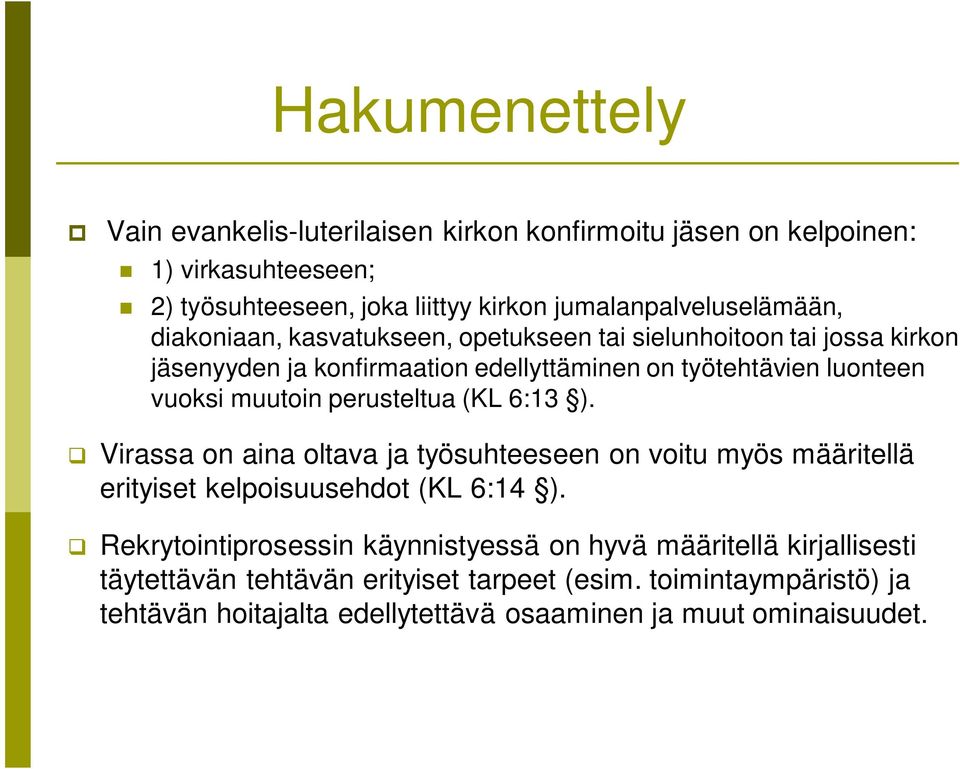 luonteen vuoksi muutoin perusteltua (KL 6:13 ). Virassa on aina oltava ja työsuhteeseen on voitu myös määritellä erityiset kelpoisuusehdot (KL 6:14 ).