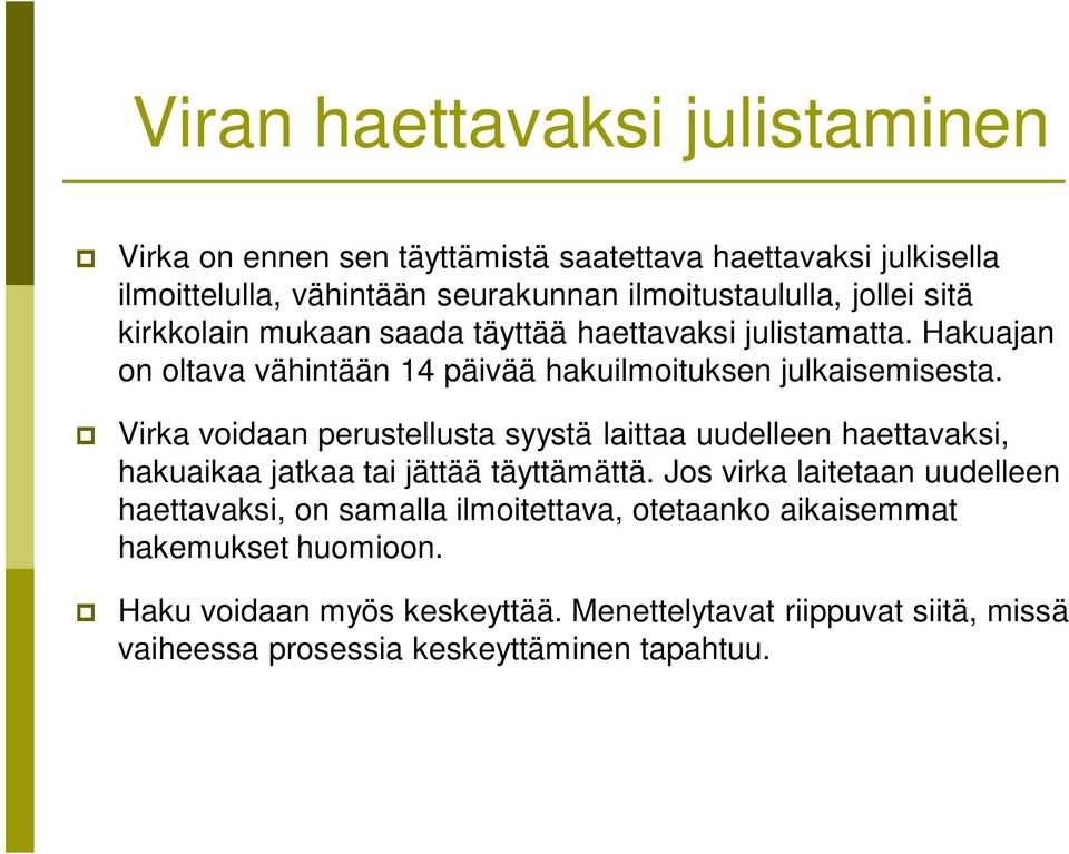 Virka voidaan perustellusta syystä laittaa uudelleen haettavaksi, hakuaikaa jatkaa tai jättää täyttämättä.