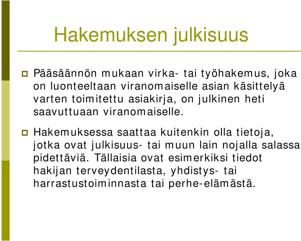 Hakemuksessa saattaa kuitenkin olla tietoja, jotka ovat julkisuus- tai muun lain nojalla salassa