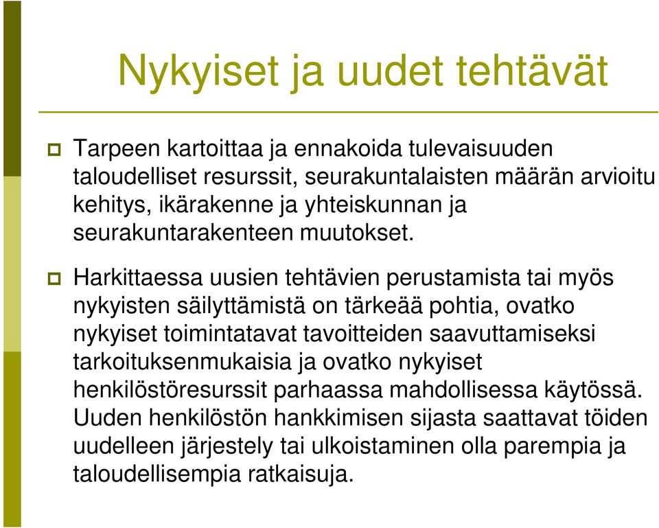 Harkittaessa uusien tehtävien perustamista tai myös nykyisten säilyttämistä on tärkeää pohtia, ovatko nykyiset toimintatavat tavoitteiden