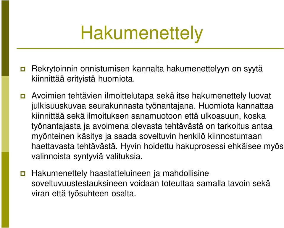 Huomiota kannattaa kiinnittää sekä ilmoituksen sanamuotoon että ulkoasuun, koska työnantajasta ja avoimena olevasta tehtävästä on tarkoitus antaa myönteinen käsitys