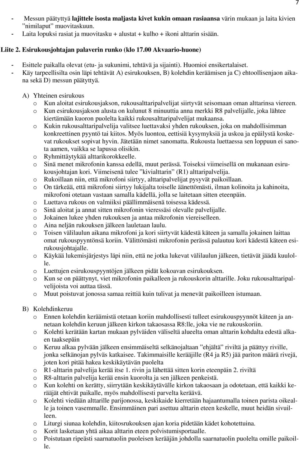 00 Akvaario-huone) - Esittele paikalla olevat (etu- ja sukunimi, tehtävä ja sijainti). Huomioi ensikertalaiset.