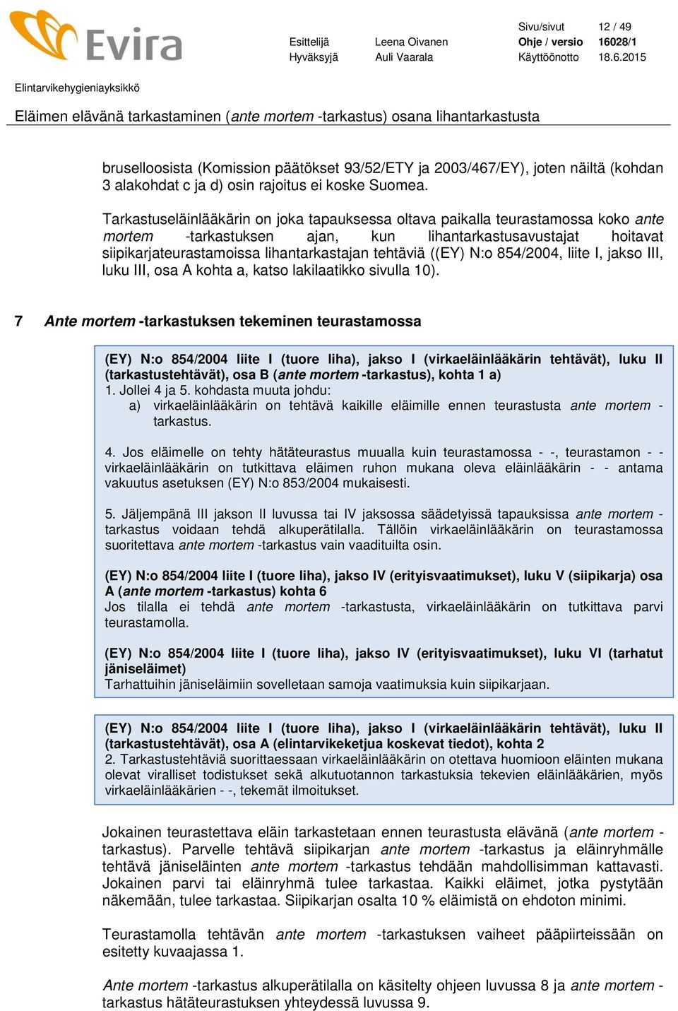 ((EY) N:o 854/2004, liite I, jakso III, luku III, osa A kohta a, katso lakilaatikko sivulla 10).