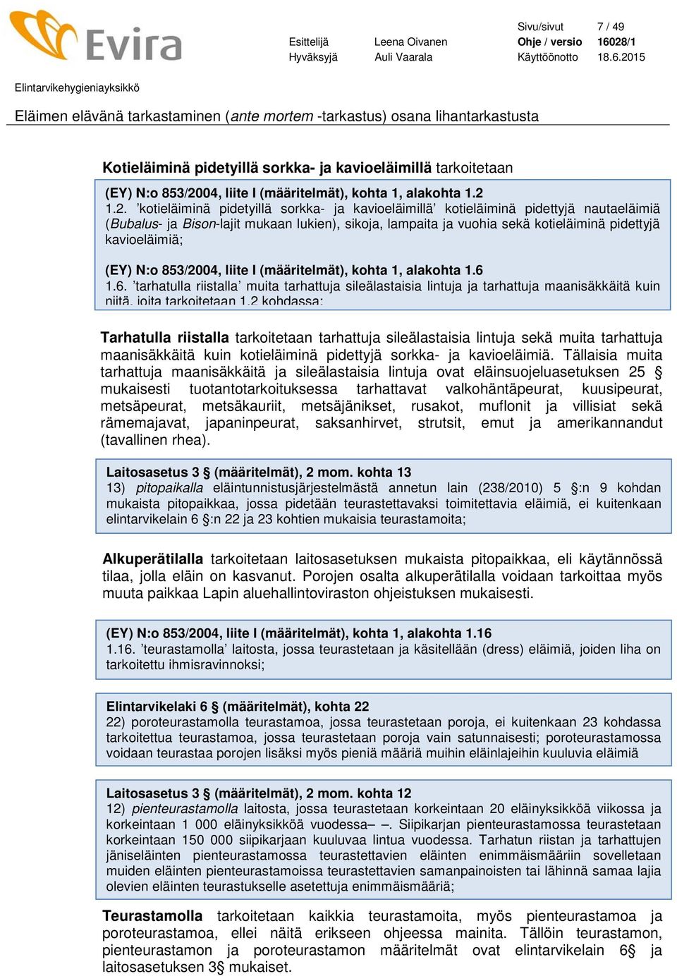 1.2. kotieläiminä pidetyillä sorkka- ja kavioeläimillä kotieläiminä pidettyjä nautaeläimiä (Bubalus- ja Bison-lajit mukaan lukien), sikoja, lampaita ja vuohia sekä kotieläiminä pidettyjä