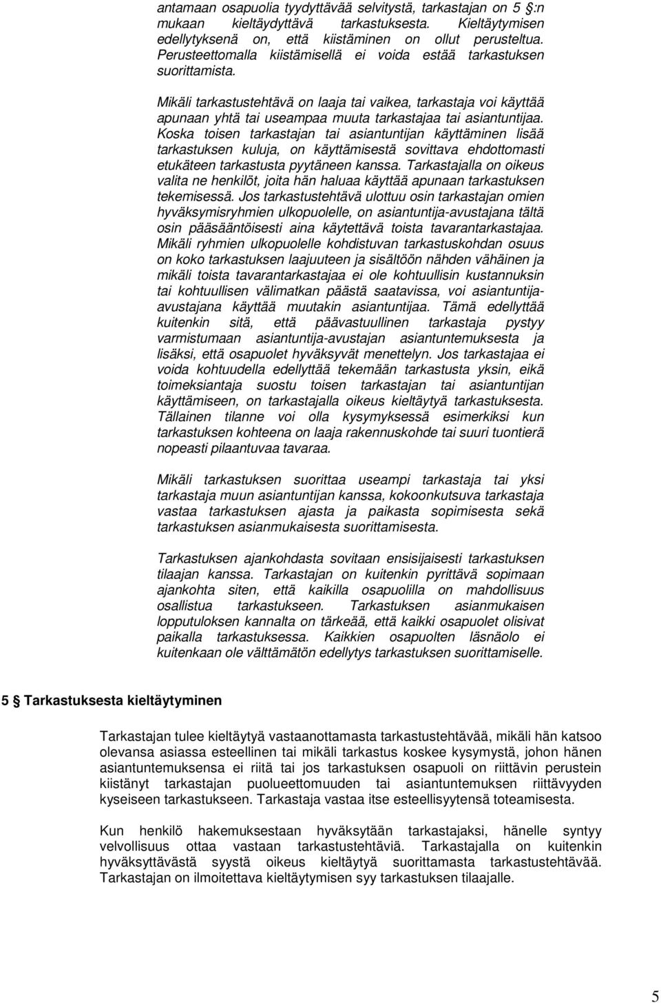 Mikäli tarkastustehtävä on laaja tai vaikea, tarkastaja voi käyttää apunaan yhtä tai useampaa muuta tarkastajaa tai asiantuntijaa.