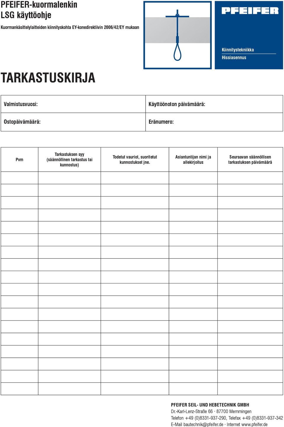 Asiantuntijan nimi ja allekirjoitus Seuraavan säännöllisen tarkastuksen päivämäärä PFEIFER SEIL- UND HEETECHNIK GMH Dr.