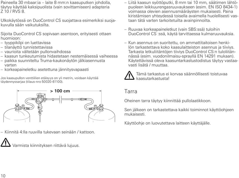 Sijoita DuoControl CS sopivaan asentoon, erityisesti ottaen huomioon: tyyppikilpi on luettavissa tilanäyttö tunnistettavissa vaurioita vältetään pullonvaihdossa kaasun tunkeutumista hidastetaan