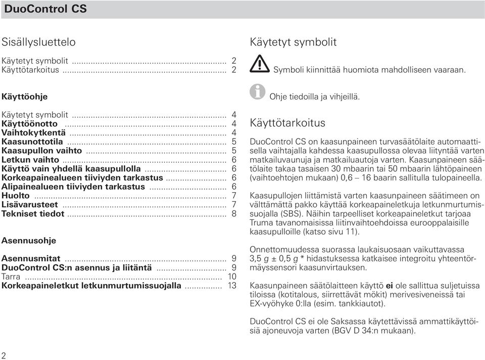 .. 6 Alipainealueen tiiviyden tarkastus... 6 Huolto... 7 Lisävarusteet... 7 Tekniset tiedot... 8 Asennusohje Asennusmitat... 9 DuoControl CS:n asennus ja liitäntä... 9 Tarra.