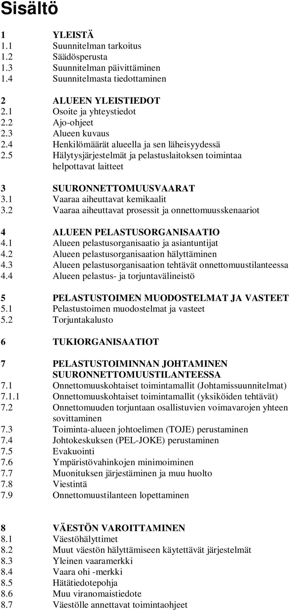 2 Vaaraa aiheuttavat prosessit ja onnettomuusskenaariot 4 ALUEEN PELASTUSORGANISAATIO 4.1 Alueen pelastusorganisaatio ja asiantuntijat 4.2 Alueen pelastusorganisaation hälyttäminen 4.