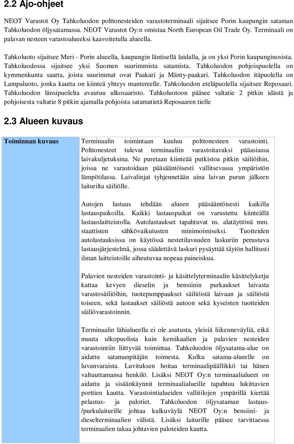 Tahkoluodossa sijaitsee yksi Suomen suurimmista satamista. Tahkoluodon pohjoispuolella on kymmenkunta saarta, joista suurimmat ovat Paakari ja Mänty-paakari.