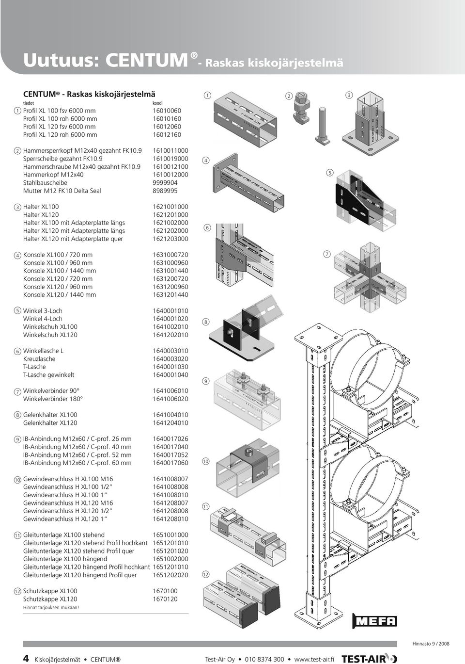 9 1610012100 Hammerkopf M12x40 1610012000 Stahlbauscheibe 9999904 Mutter M12 FK10 Delta Seal 8989995 Halter XL100 1621001000 Halter XL120 1621201000 Halter XL100 mit Adapterplatte längs 1621002000