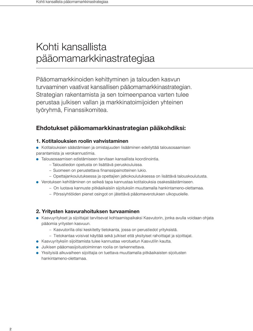 Kotitalouksien roolin vahvistaminen Kotitalouksien säästämisen ja omistajuuden lisääminen edellyttää talousosaamisen parantamista ja verokannustimia.