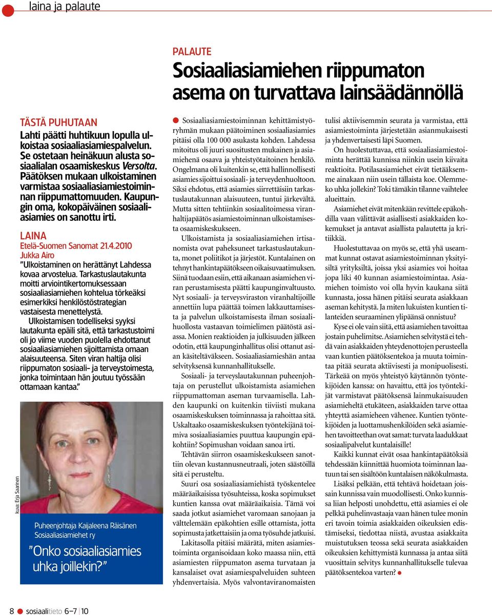 Kaupungin oma, kokopäiväinen sosiaaliasiamies on sanottu irti. LAINA Etelä-Suomen Sanomat 21.4.2010 Jukka Airo Ulkoistaminen on herättänyt Lahdessa kovaa arvostelua.