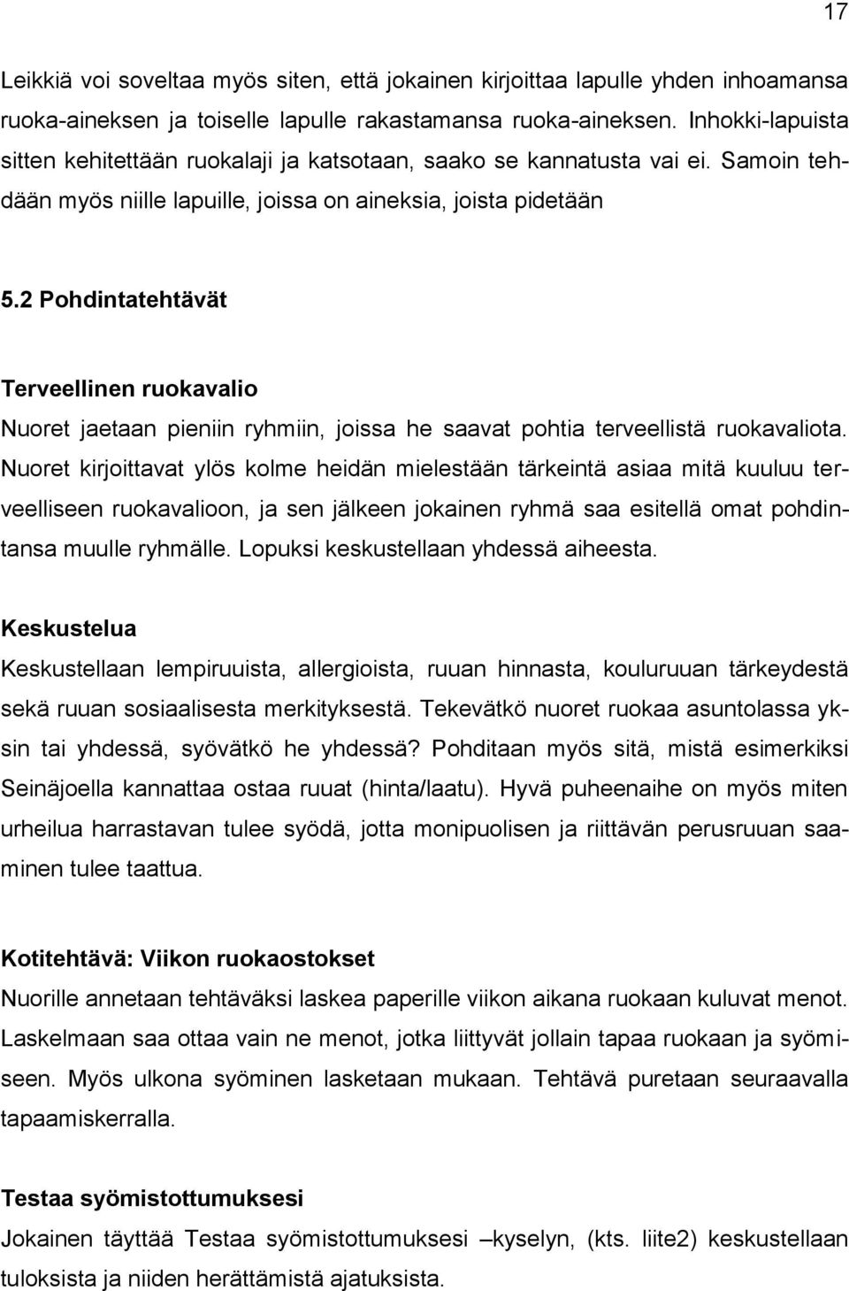 2 Pohdintatehtävät Terveellinen ruokavalio Nuoret jaetaan pieniin ryhmiin, joissa he saavat pohtia terveellistä ruokavaliota.