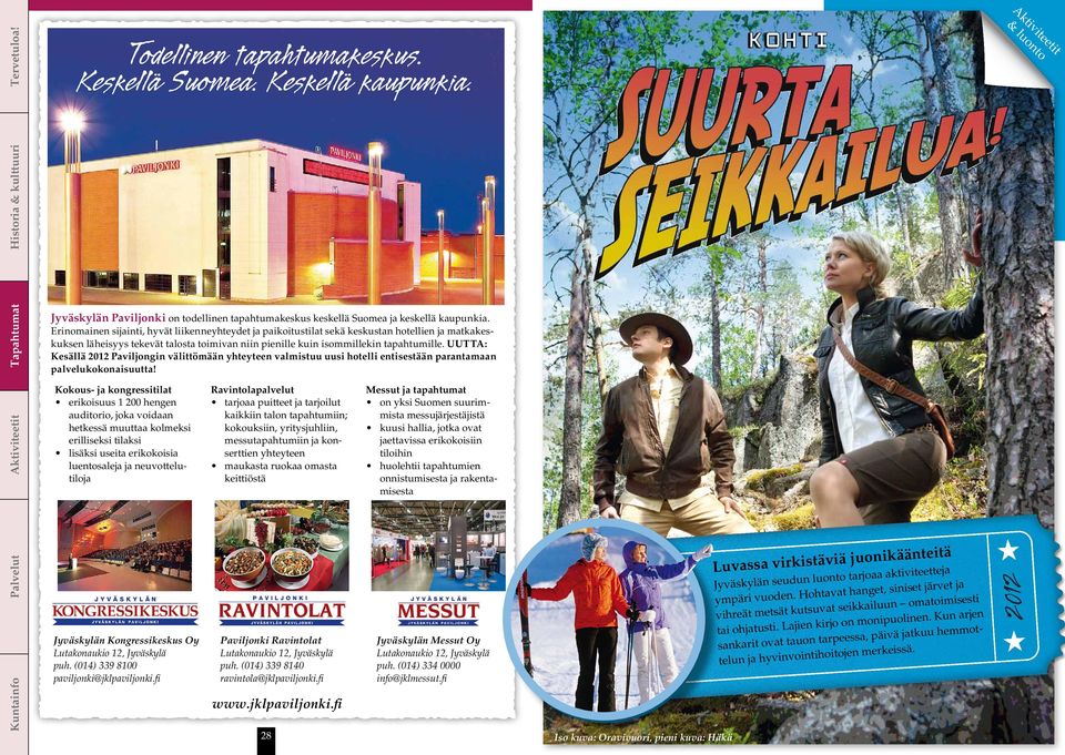 UUTTA: Kesällä 2012 Paviljongin välittömään yhteyteen valmistuu uusi hotelli entisestään parantamaan palvelukokonaisuutta!