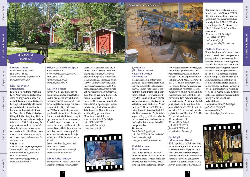 fi Kirsi Neuvosen Pajagalleria Pajagalleria on taidegraafikko Kirsi Neuvosen vedostuspaja, jossa on myytävänä hänen taidegrafiikkaansa sekä taidepostikortteja ja kierrätetyistä vedospapereista