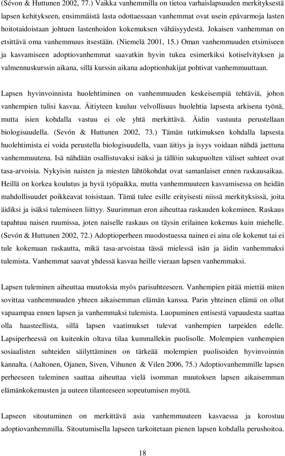 kokemuksen vähäisyydestä. Jokaisen vanhemman on etsittävä oma vanhemmuus itsestään. (Niemelä 2001, 15.