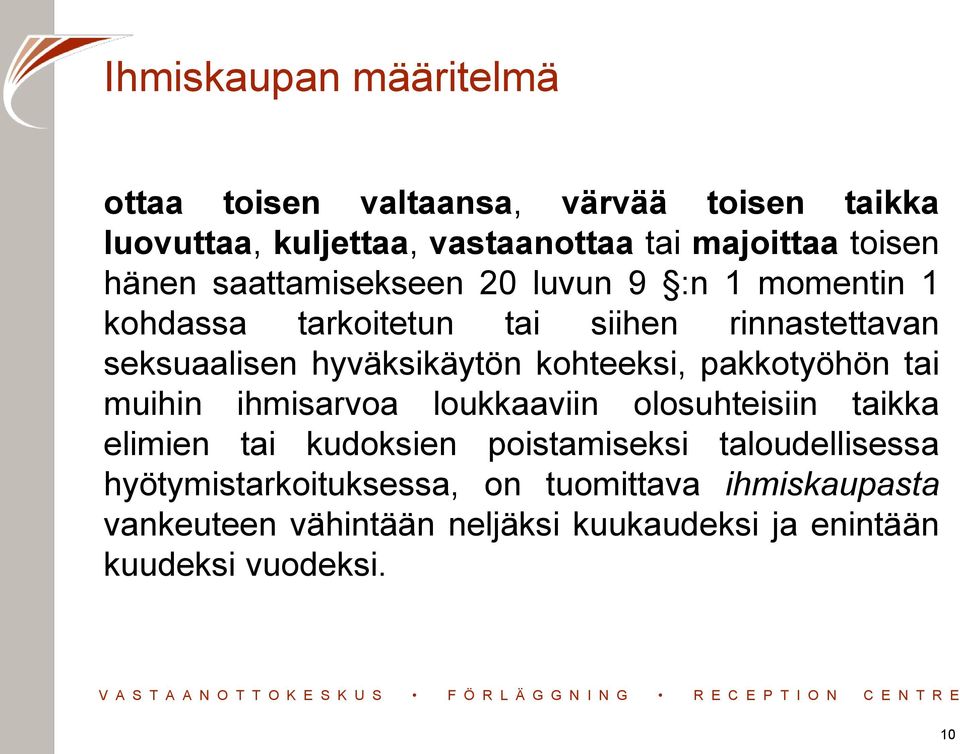 kohteeksi, pakkotyöhön tai muihin ihmisarvoa loukkaaviin olosuhteisiin taikka elimien tai kudoksien poistamiseksi