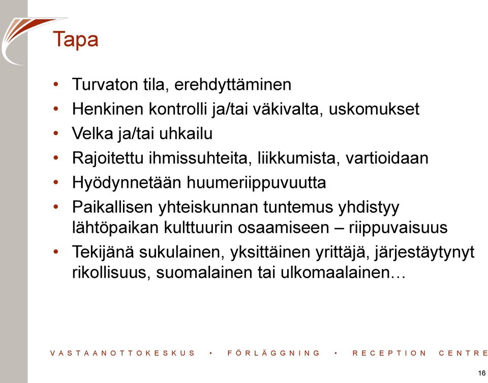 huumeriippuvuutta Paikallisen yhteiskunnan tuntemus yhdistyy lähtöpaikan kulttuurin osaamiseen