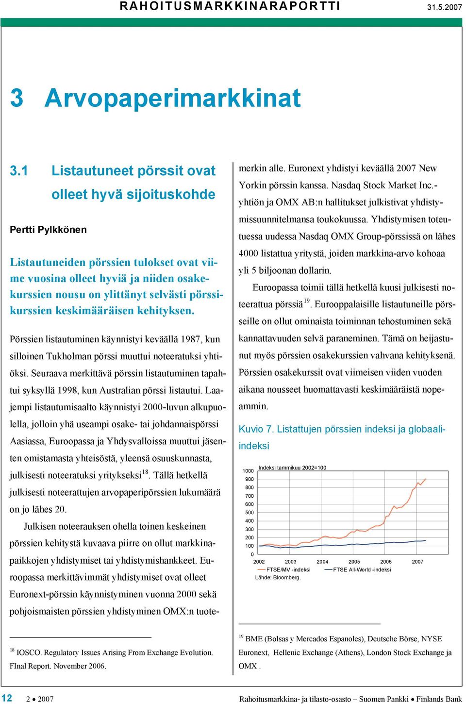 pörssikurssien keskimääräisen kehityksen. Pörssien listautuminen käynnistyi keväällä 1987, kun silloinen Tukholman pörssi muuttui noteeratuksi yhtiöksi.