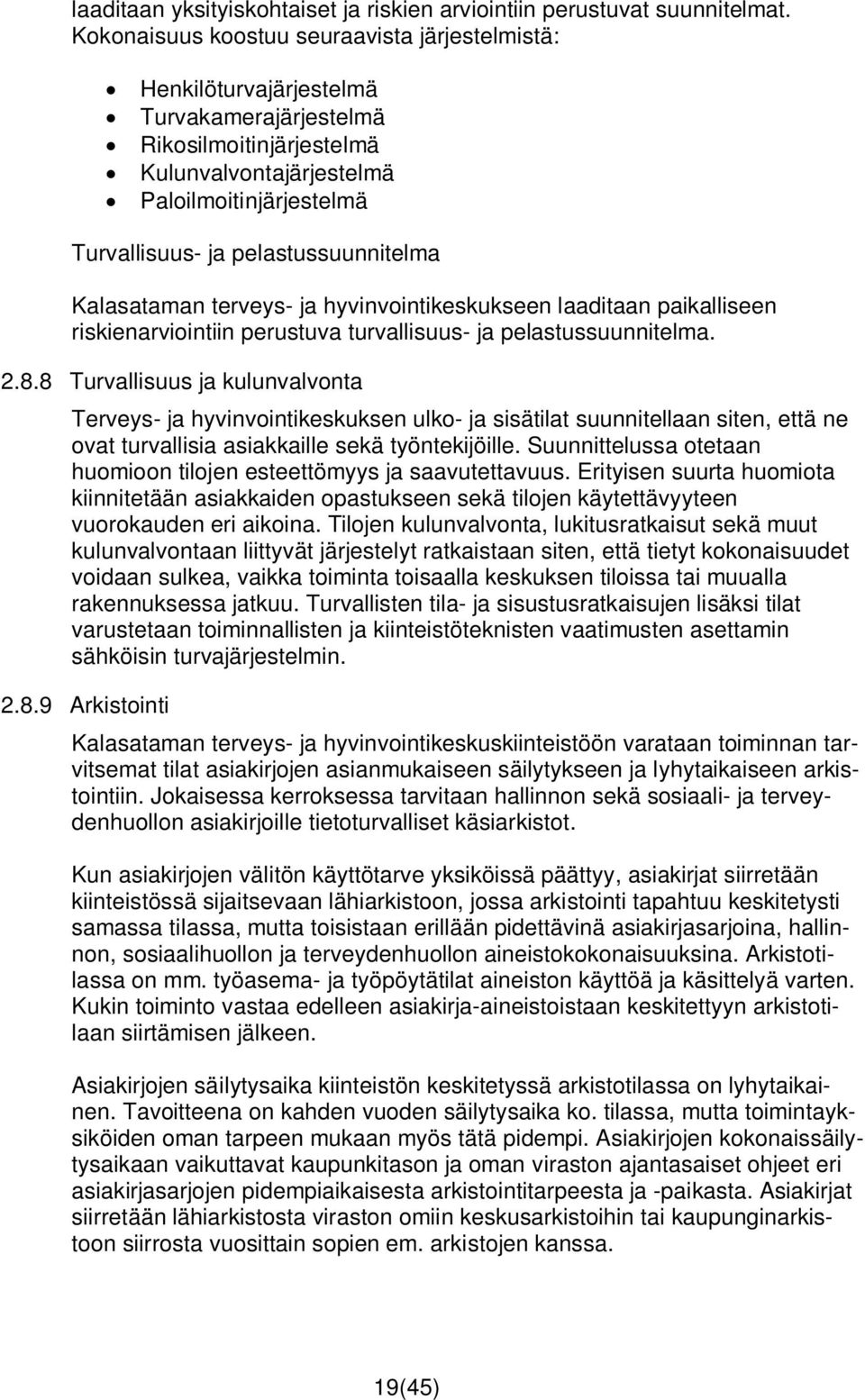 pelastussuunnitelma Kalasataman terveys- ja hyvinvointikeskukseen laaditaan paikalliseen riskienarviointiin perustuva turvallisuus- ja pelastussuunnitelma. 2.8.