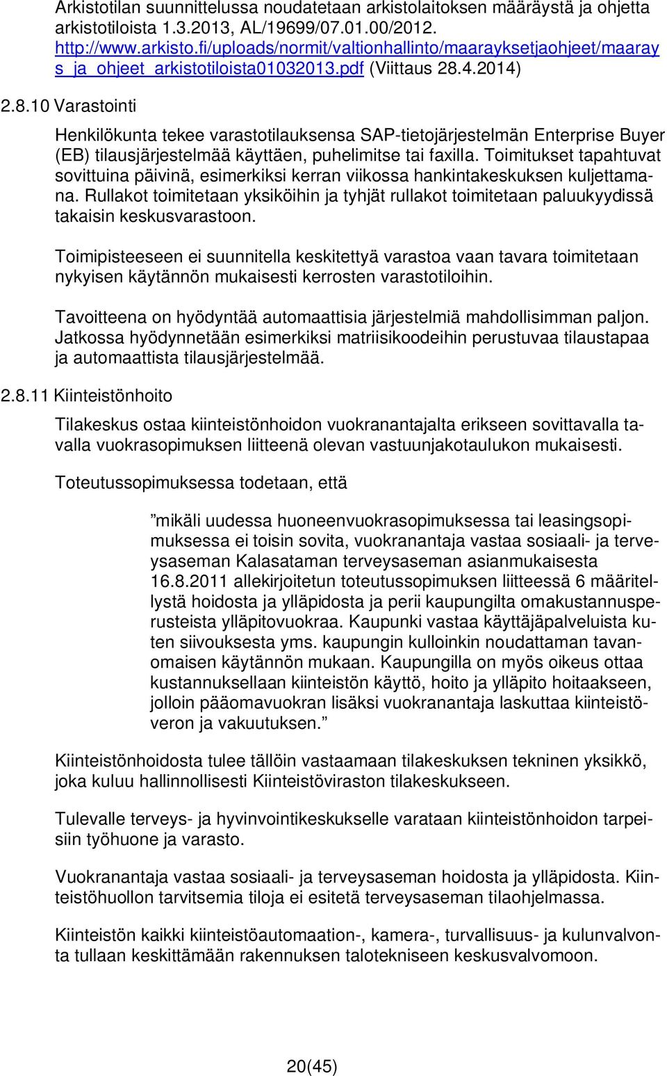 Toimitukset tapahtuvat sovittuina päivinä, esimerkiksi kerran viikossa hankintakeskuksen kuljettamana.