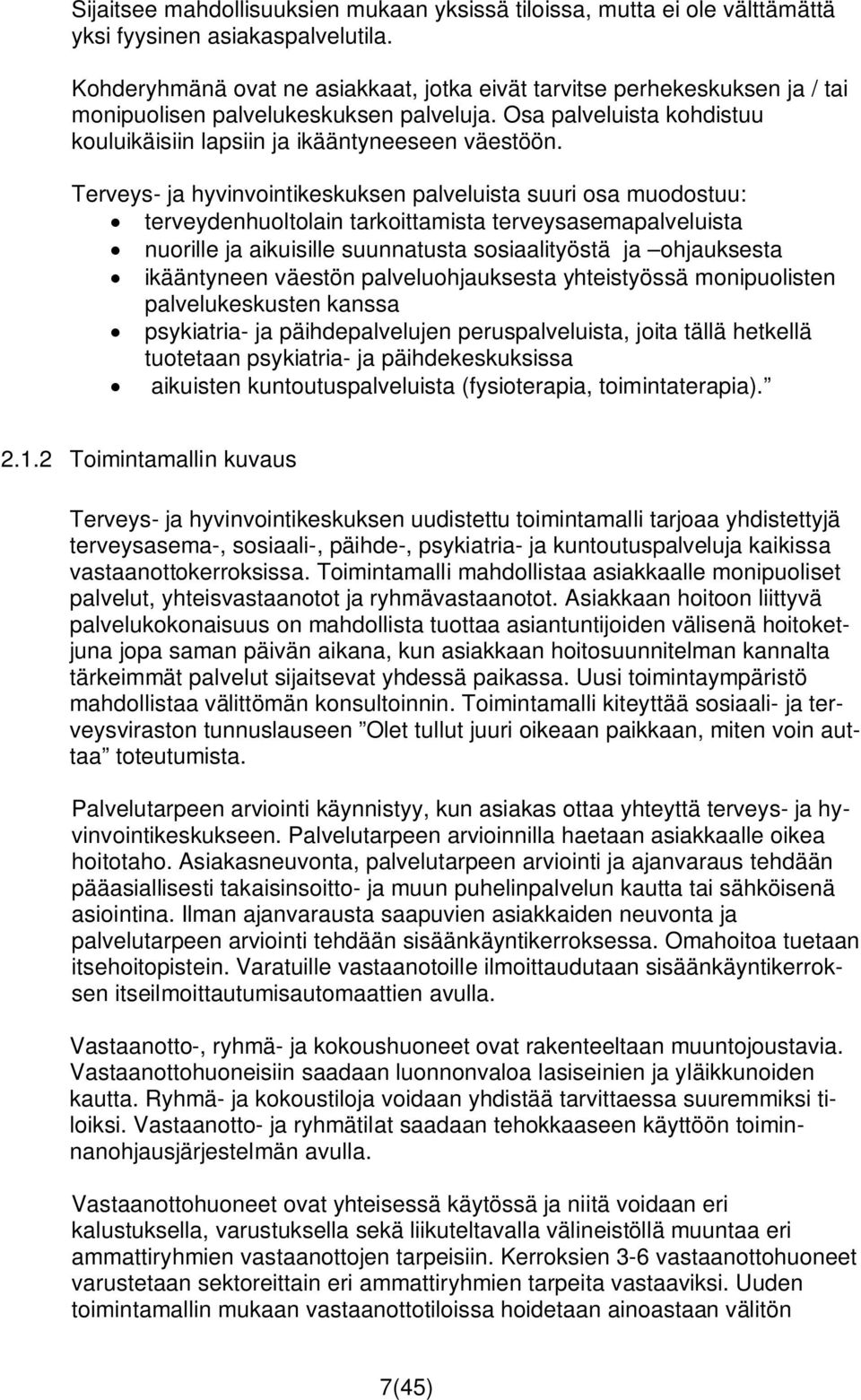 Terveys- ja hyvinvointikeskuksen palveluista suuri osa muodostuu: terveydenhuoltolain tarkoittamista terveysasemapalveluista nuorille ja aikuisille suunnatusta sosiaalityöstä ja ohjauksesta