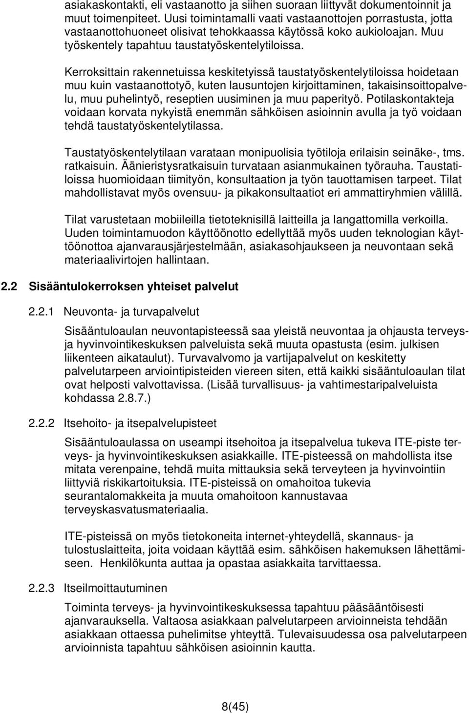 Kerroksittain rakennetuissa keskitetyissä taustatyöskentelytiloissa hoidetaan muu kuin vastaanottotyö, kuten lausuntojen kirjoittaminen, takaisinsoittopalvelu, muu puhelintyö, reseptien uusiminen ja