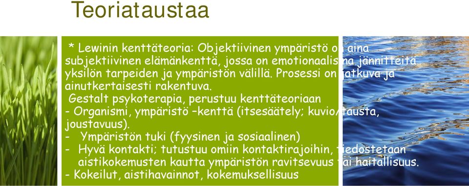 Gestalt psykoterapia, perustuu kenttäteoriaan - Organismi, ympäristö kenttä (itsesäätely; kuvio/tausta, joustavuus).