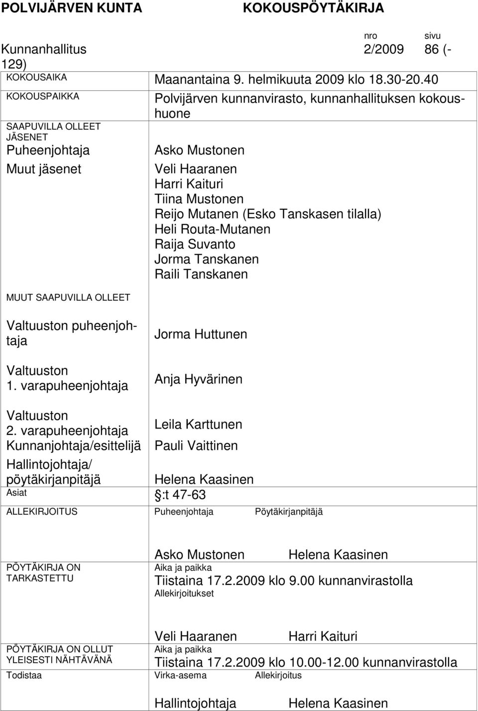 Tiina Mustonen Reijo Mutanen (Esko Tanskasen tilalla) Heli Routa-Mutanen Raija Suvanto Jorma Tanskanen Raili Tanskanen Valtuuston puheenjohtaja Valtuuston 1.