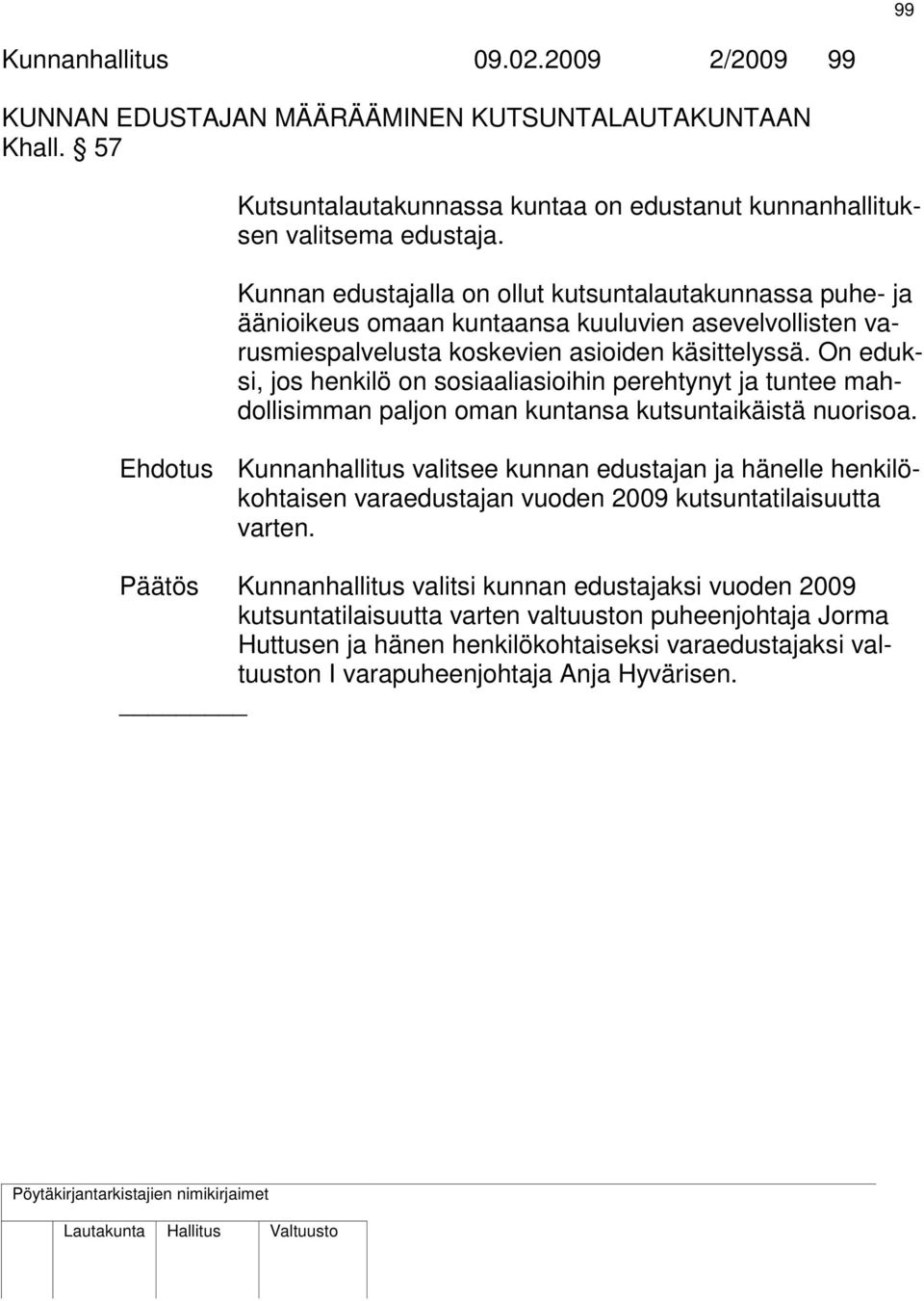 On eduksi, jos henkilö on sosiaaliasioihin perehtynyt ja tuntee mahdollisimman paljon oman kuntansa kutsuntaikäistä nuorisoa.