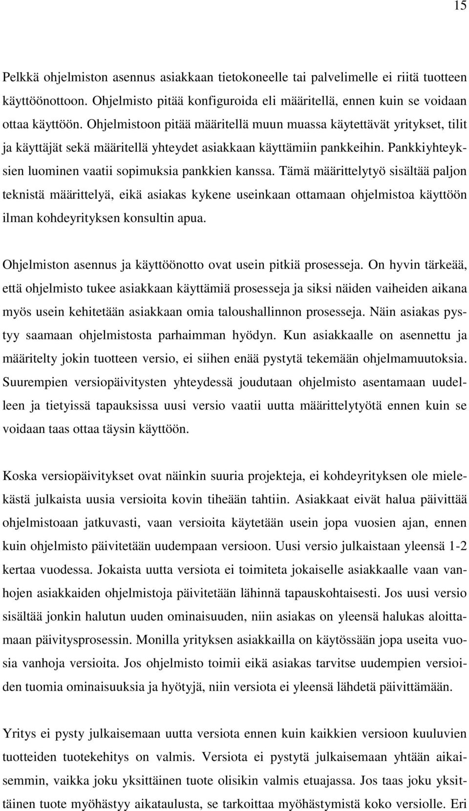 Pankkiyhteyksien luominen vaatii sopimuksia pankkien kanssa.