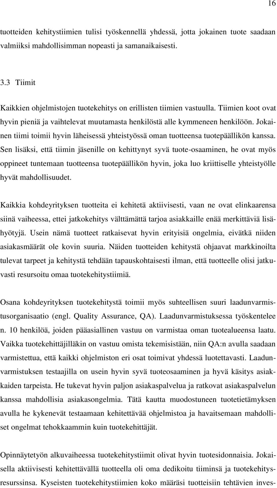 Jokainen tiimi toimii hyvin läheisessä yhteistyössä oman tuotteensa tuotepäällikön kanssa.