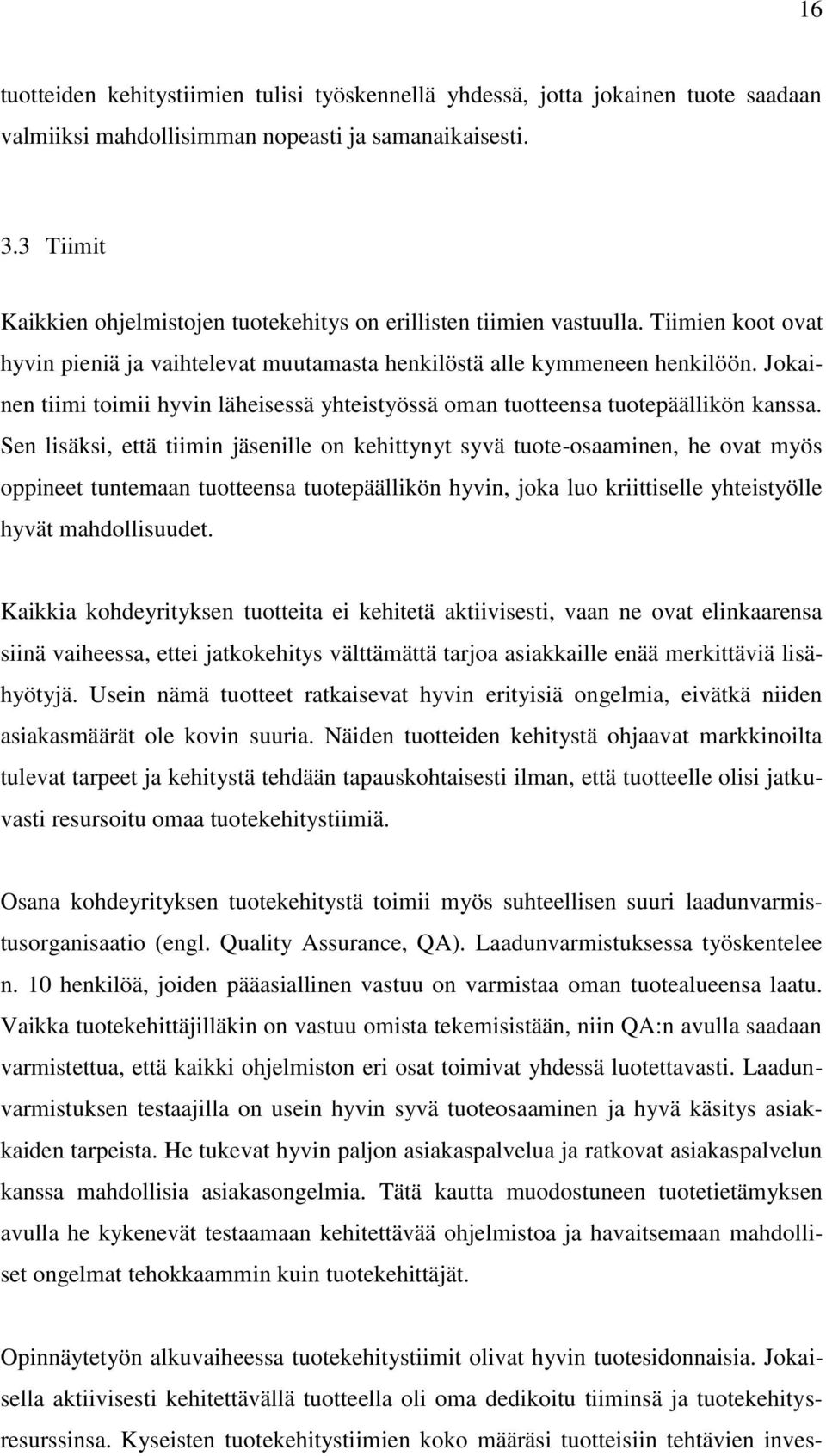 Jokainen tiimi toimii hyvin läheisessä yhteistyössä oman tuotteensa tuotepäällikön kanssa.