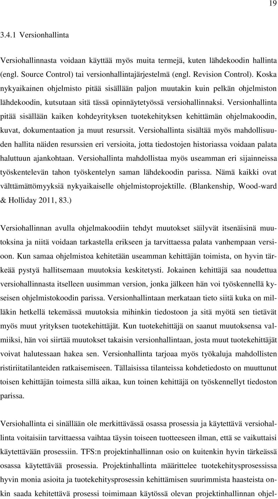 Versionhallinta pitää sisällään kaiken kohdeyrityksen tuotekehityksen kehittämän ohjelmakoodin, kuvat, dokumentaation ja muut resurssit.