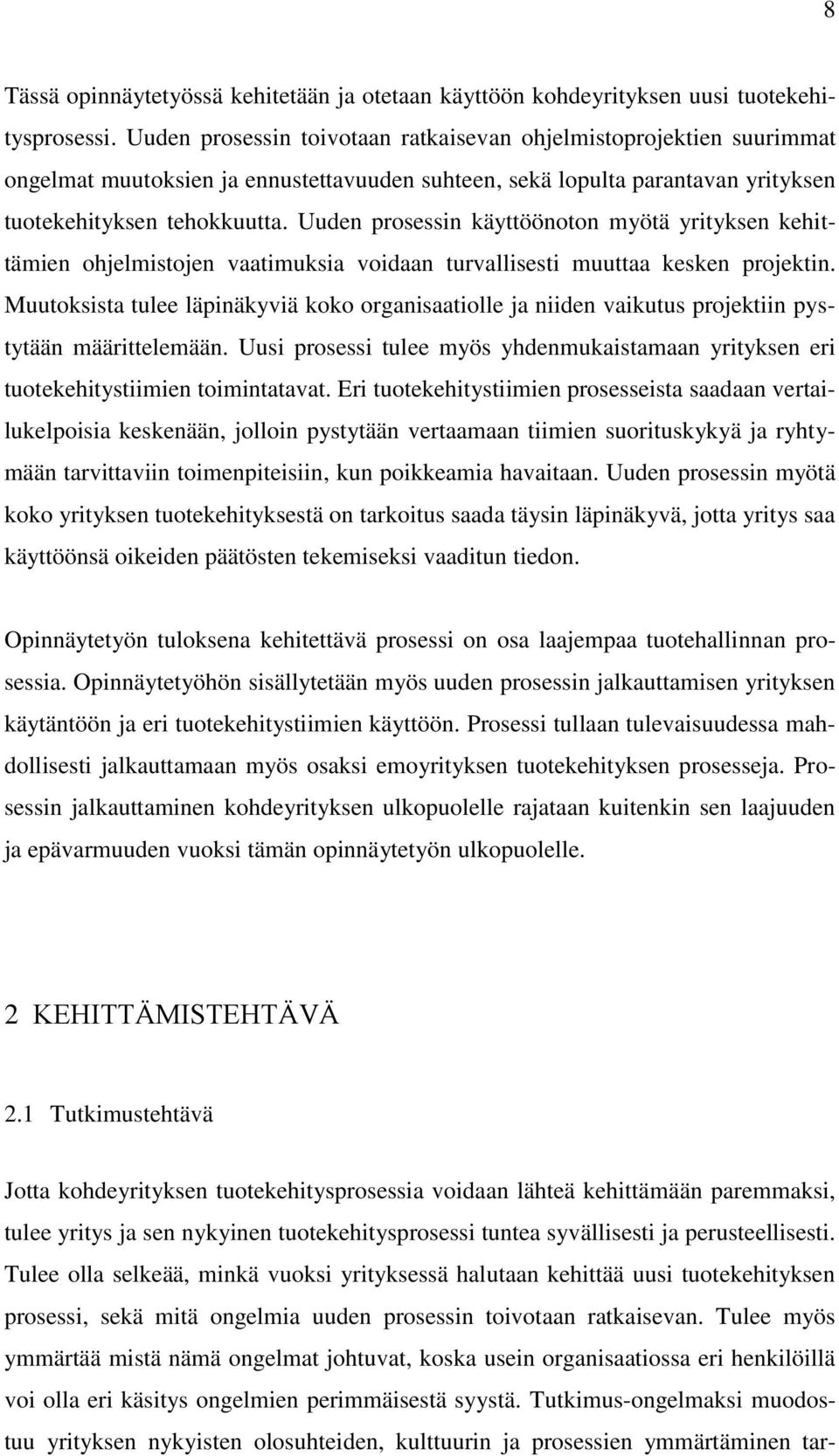 Uuden prosessin käyttöönoton myötä yrityksen kehittämien ohjelmistojen vaatimuksia voidaan turvallisesti muuttaa kesken projektin.