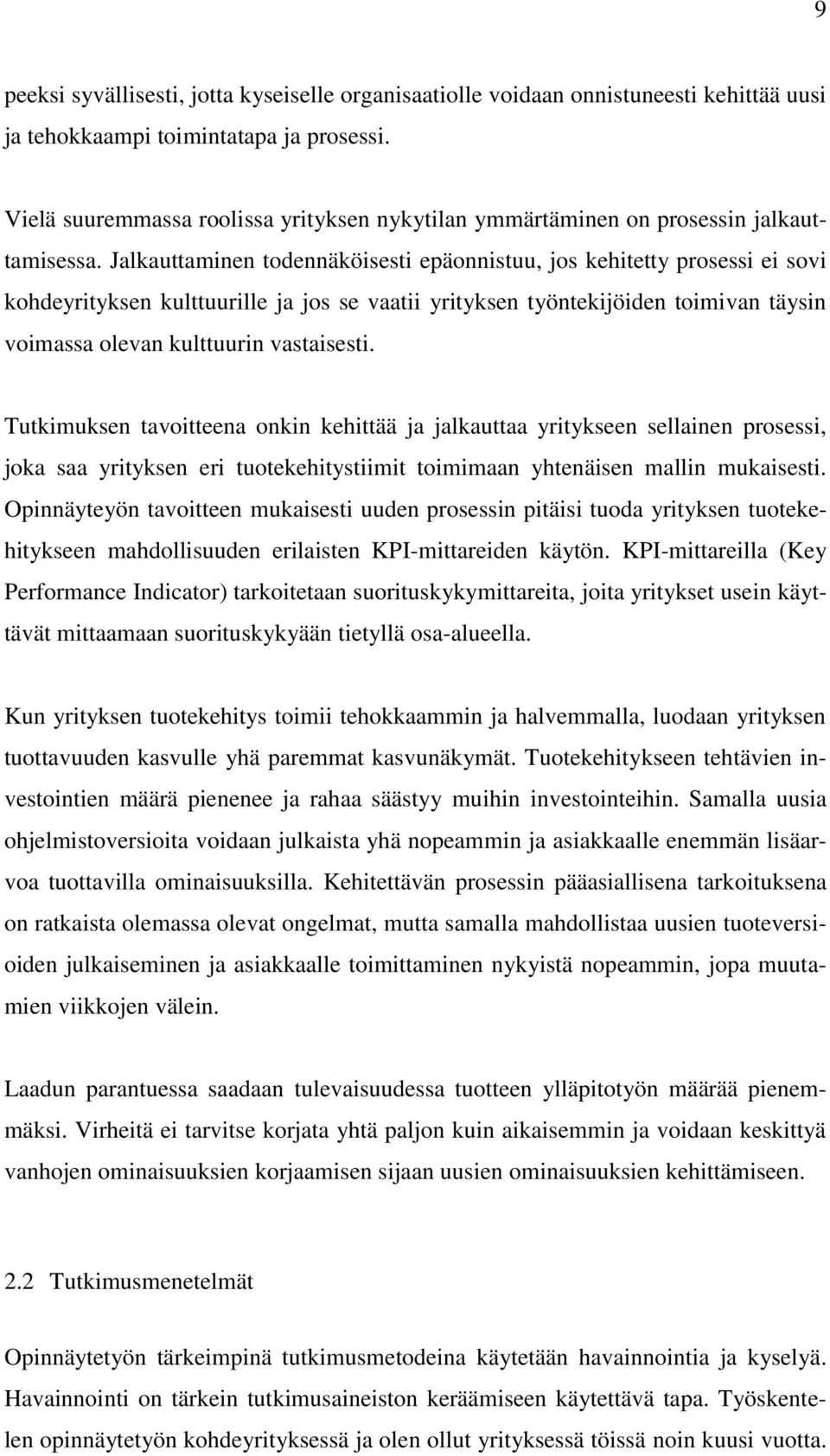 Jalkauttaminen todennäköisesti epäonnistuu, jos kehitetty prosessi ei sovi kohdeyrityksen kulttuurille ja jos se vaatii yrityksen työntekijöiden toimivan täysin voimassa olevan kulttuurin vastaisesti.