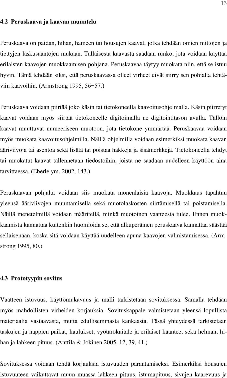 Tämä tehdään siksi, että peruskaavassa olleet virheet eivät siirry sen pohjalta tehtäviin kaavoihin. (Armstrong 1995, 56 57.