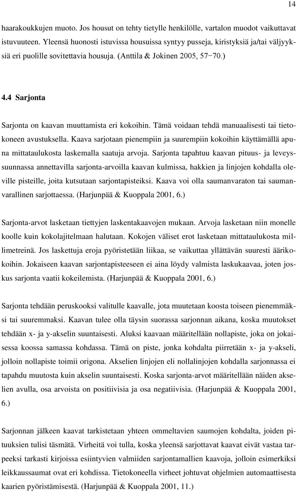 4 Sarjonta Sarjonta on kaavan muuttamista eri kokoihin. Tämä voidaan tehdä manuaalisesti tai tietokoneen avustuksella.