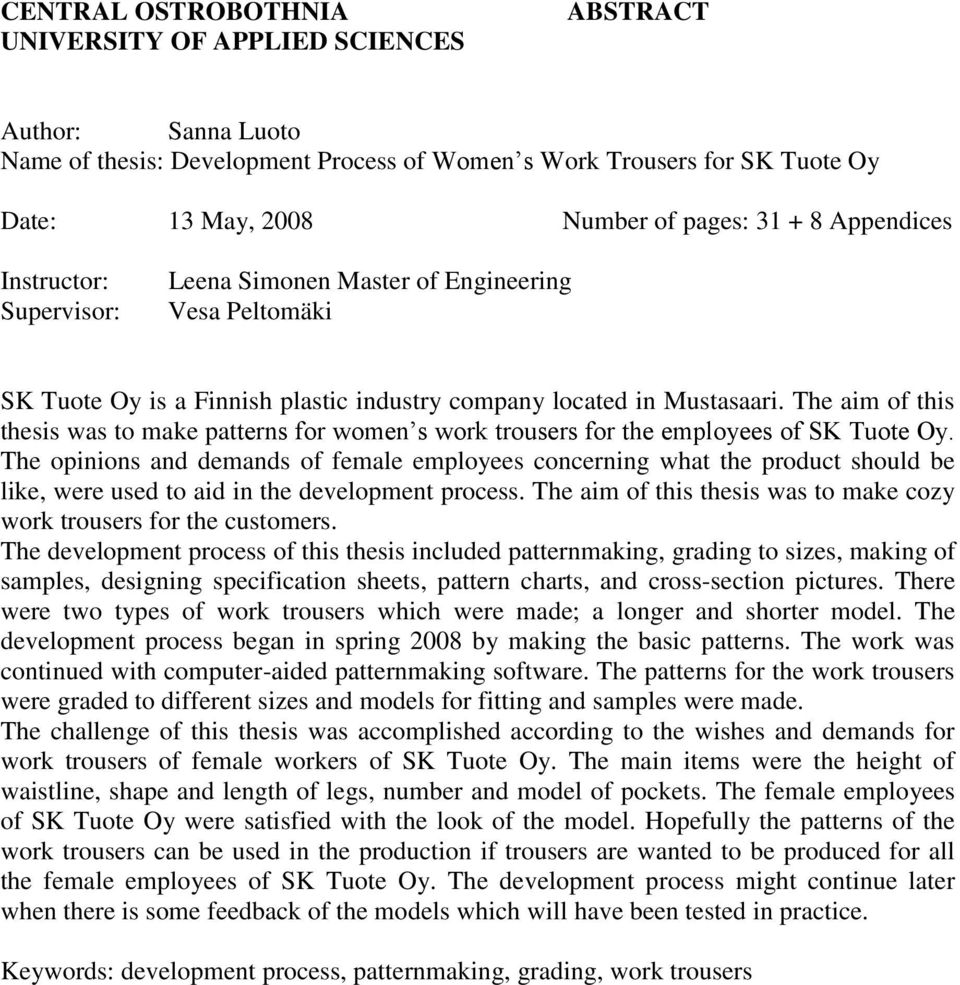 The aim of this thesis was to make patterns for women s work trousers for the employees of SK Tuote Oy.