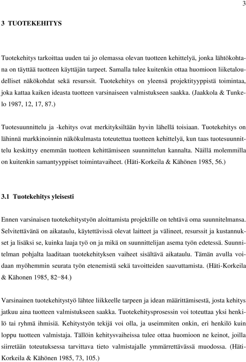 Tuotekehitys on yleensä projektityyppistä toimintaa, joka kattaa kaiken ideasta tuotteen varsinaiseen valmistukseen saakka. (Jaakkola & Tunkelo 1987, 12, 17, 87.