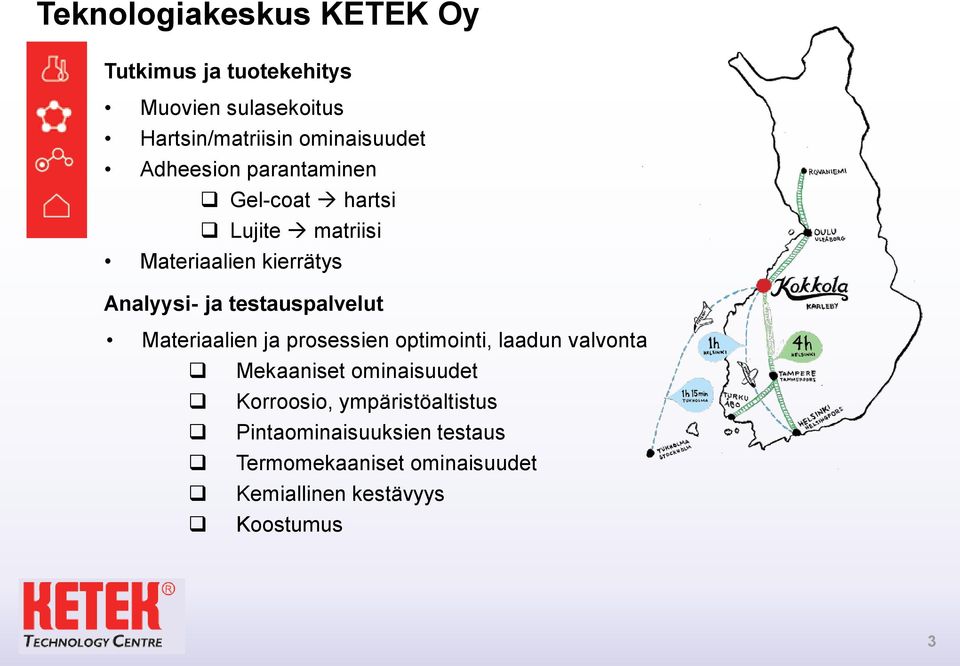 ja testauspalvelut Materiaalien ja prosessien optimointi, laadun valvonta Mekaaniset ominaisuudet