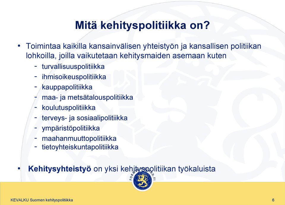 asemaan kuten - turvallisuuspolitiikka - ihmisoikeuspolitiikka - kauppapolitiikka - maa- ja metsätalouspolitiikka -