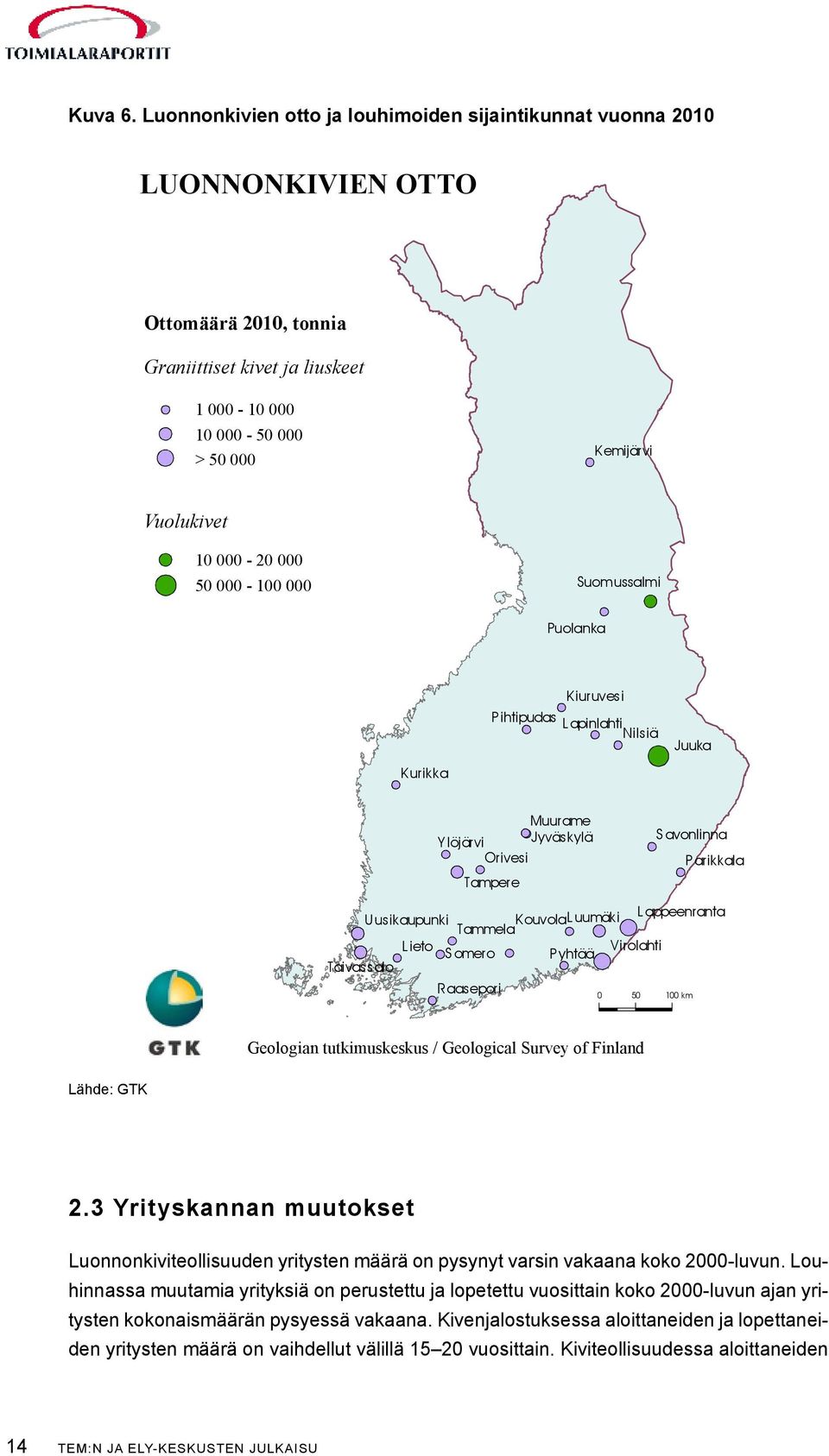 Kiuruvesi P ihtipudas L apinlahti Nilsiä Juuka Muurame Y löjärvi Jyväskylä Orivesi Tampere S avonlinna P arikkala L uumäki L appeenranta U usikaupunki Kouvola Tammela L ieto Virolahti S omero P yhtää