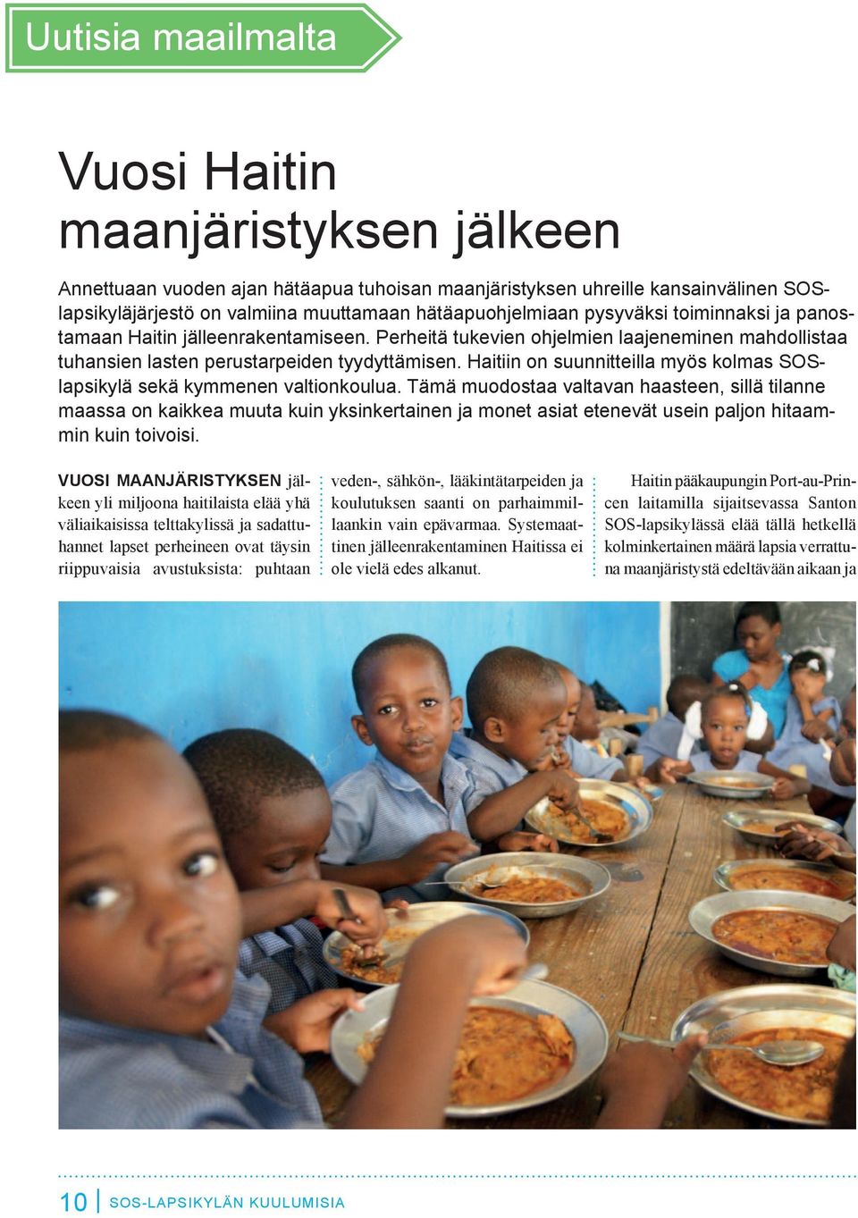 Haitiin on suunnitteilla myös kolmas SOSlapsikylä sekä kymmenen valtionkoulua.